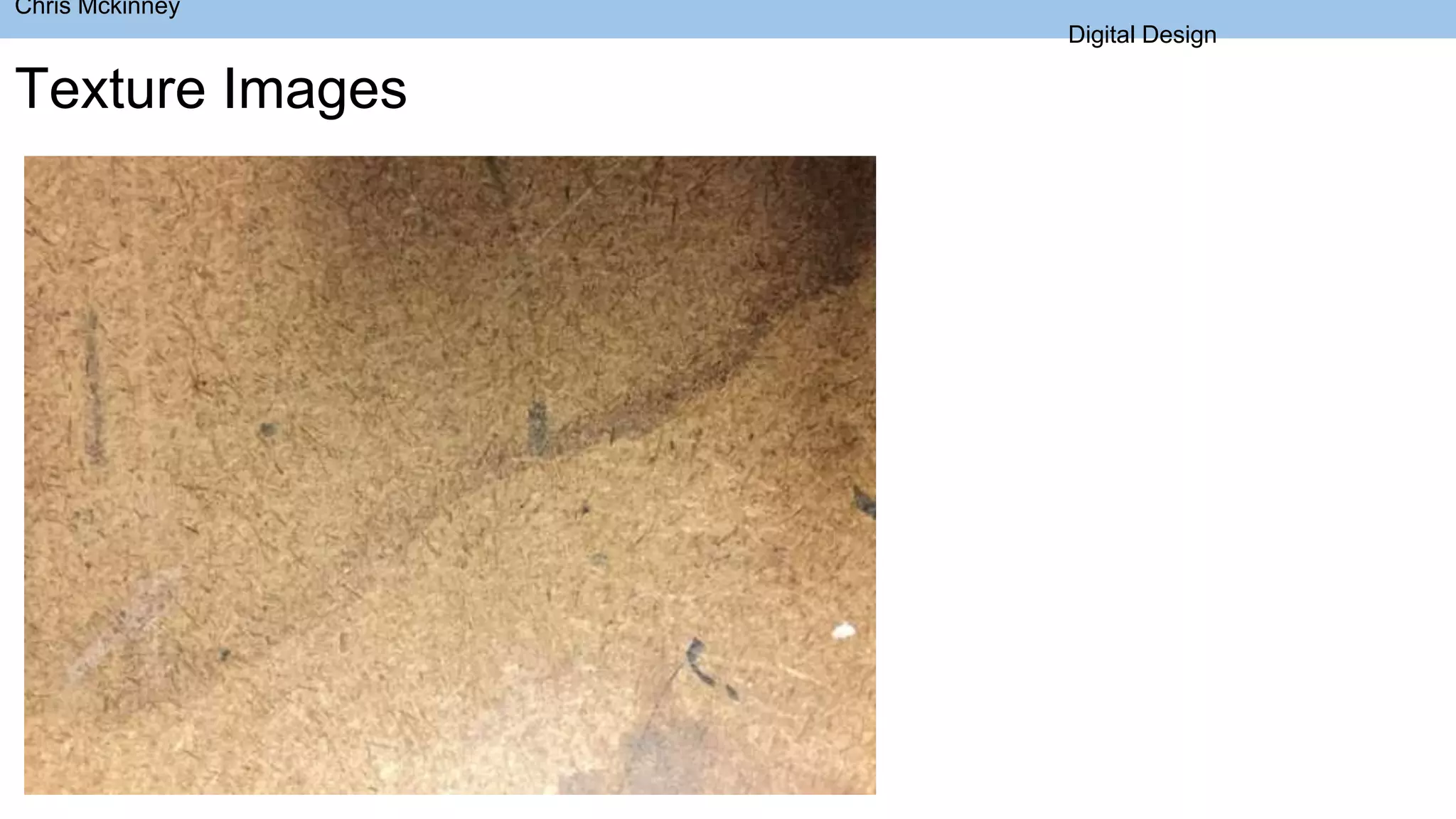 Chris Mckinney
Digital Design
Texture Images
 