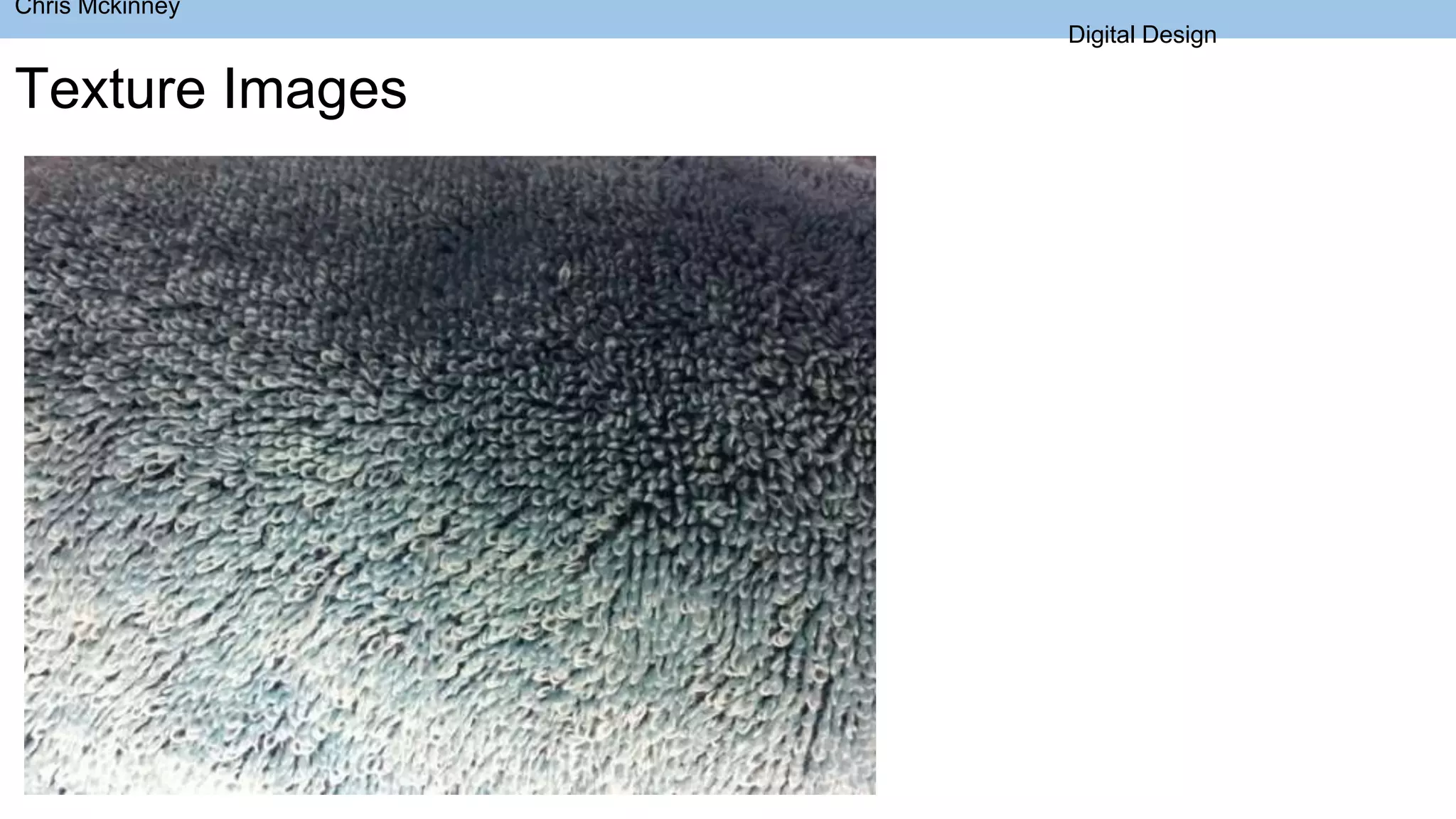 Chris Mckinney
Digital Design
Texture Images
 