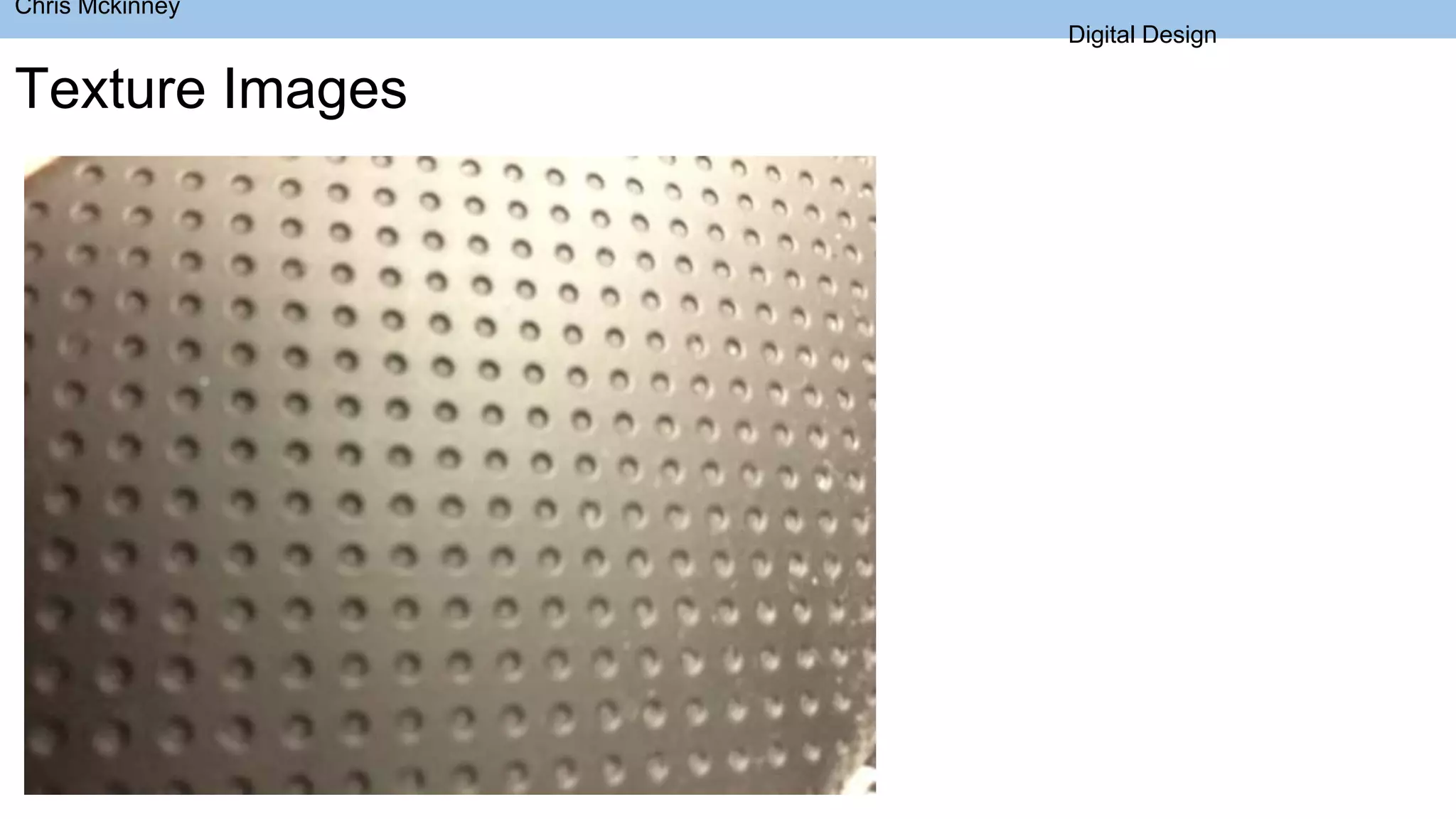 Chris Mckinney
Digital Design
Texture Images
 