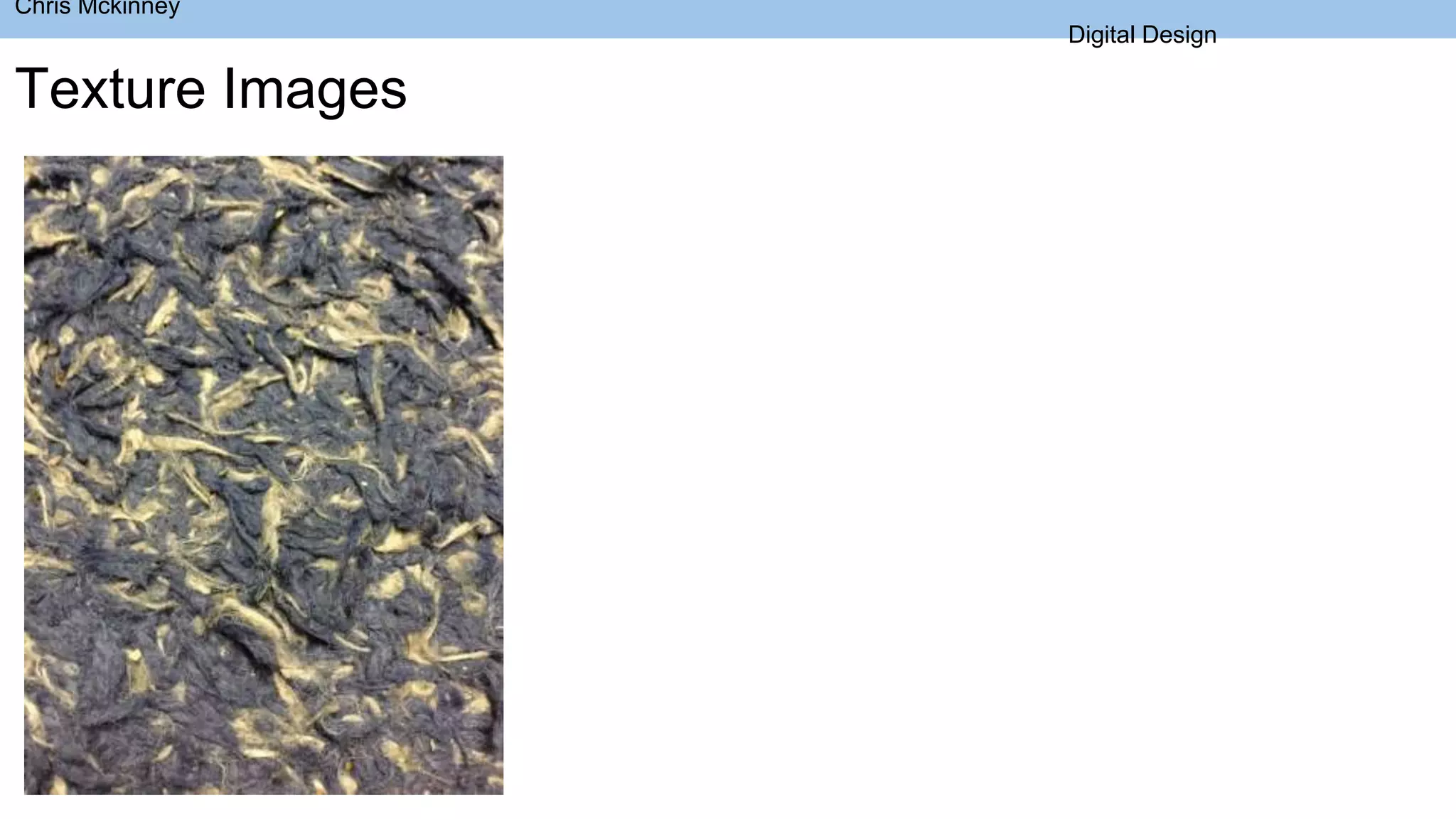 Chris Mckinney
Digital Design
Texture Images
 