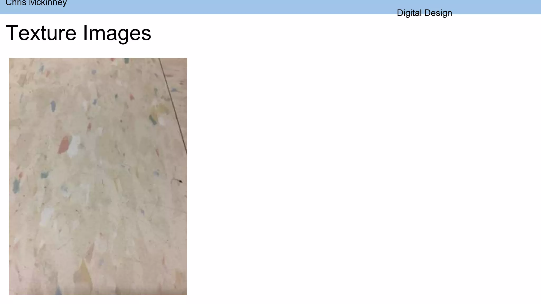 Chris Mckinney
Digital Design
Texture Images
 