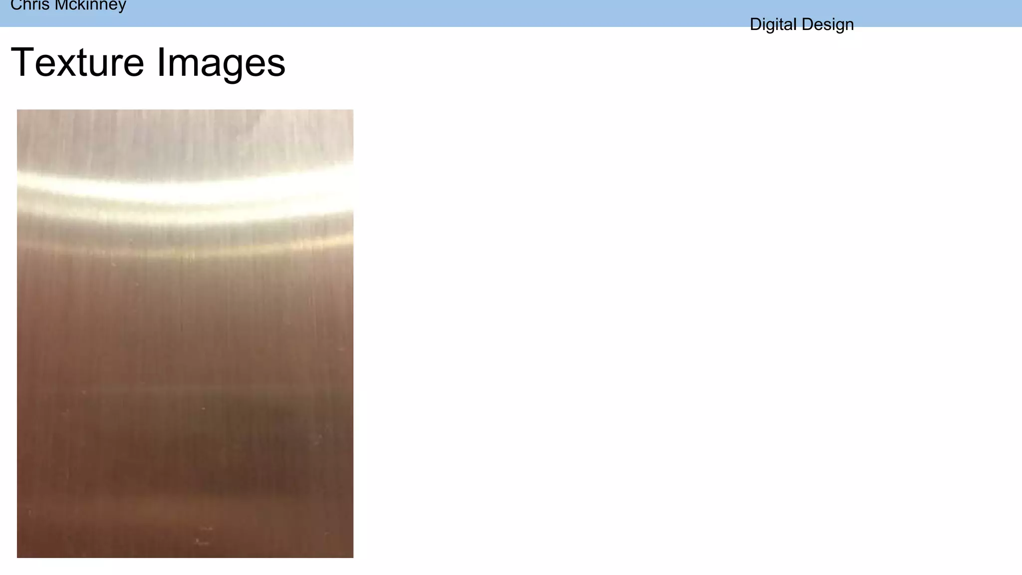 Chris Mckinney
Digital Design
Texture Images
 