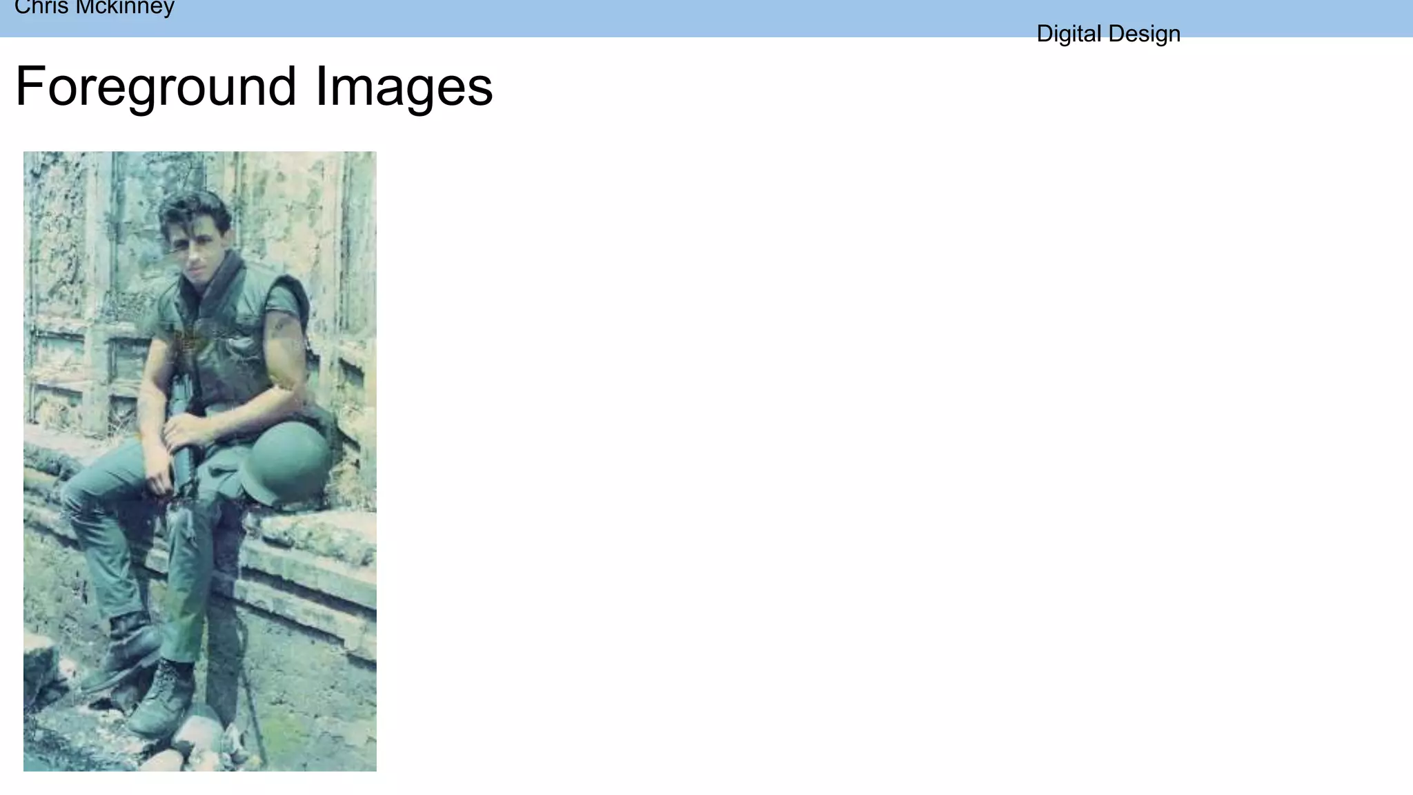 Chris Mckinney
Digital Design
Foreground Images
 