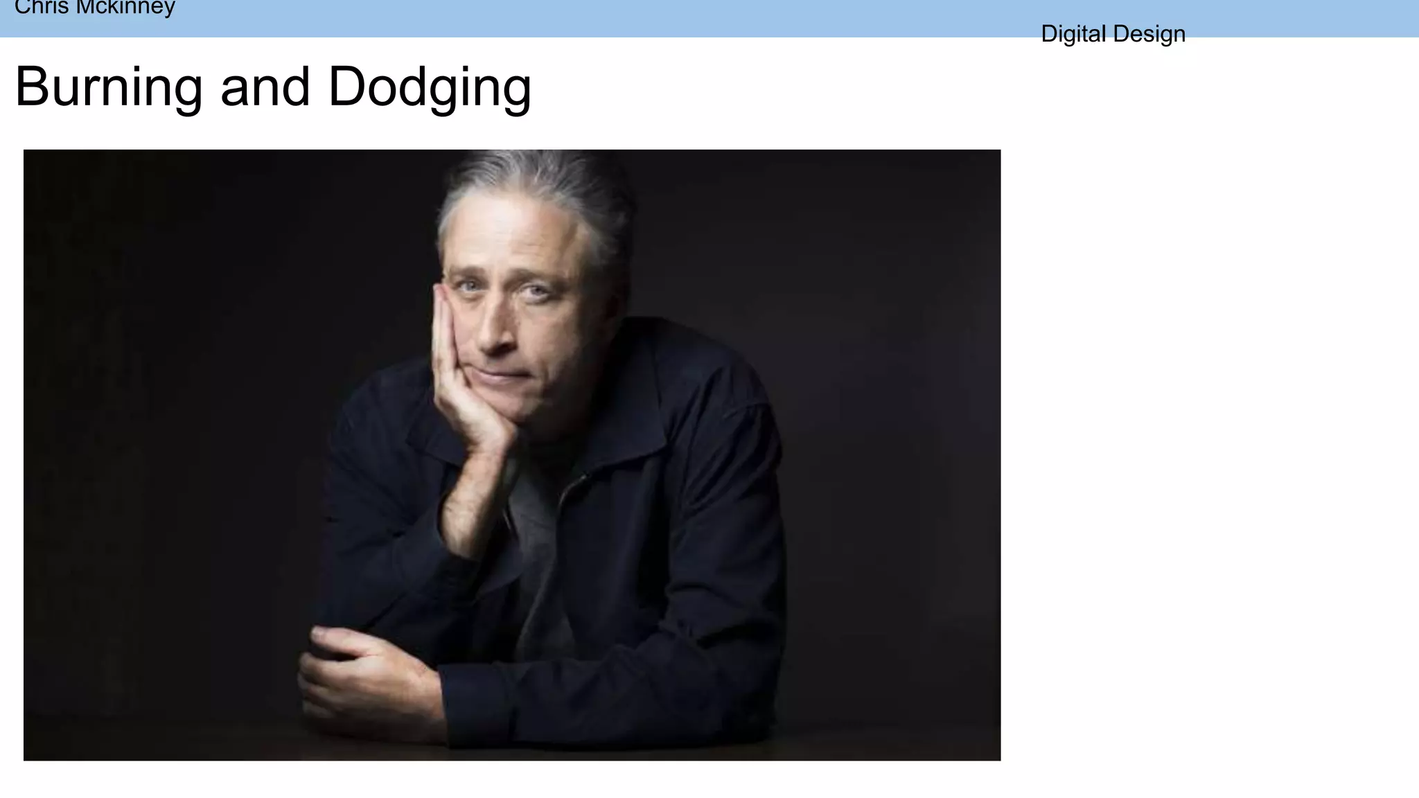 Burning and Dodging
Chris Mckinney
Digital Design
 