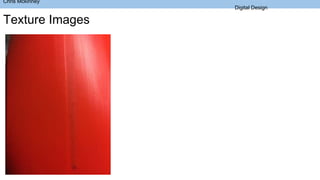 Chris Mckinney
Digital Design
Texture Images
 