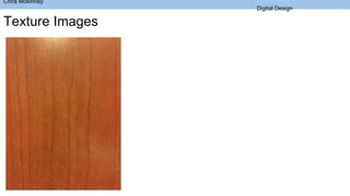 Chris Mckinney
Digital Design
Texture Images
 