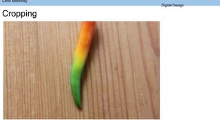 Cropping
Chris Mckinney
Digital Design
 