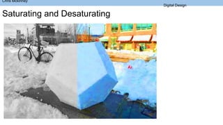 Saturating and Desaturating
Chris Mckinney
Digital Design
 
