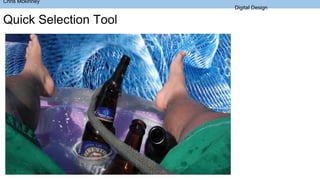Quick Selection Tool
Chris Mckinney
Digital Design
 