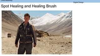 Spot Healing and Healing Brush
Chris Mckinney
Digital Design
 