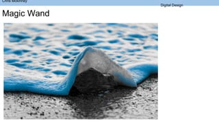 Magic Wand
Chris Mckinney
Digital Design
 