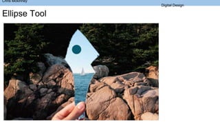 Ellipse Tool
Chris Mckinney
Digital Design
 
