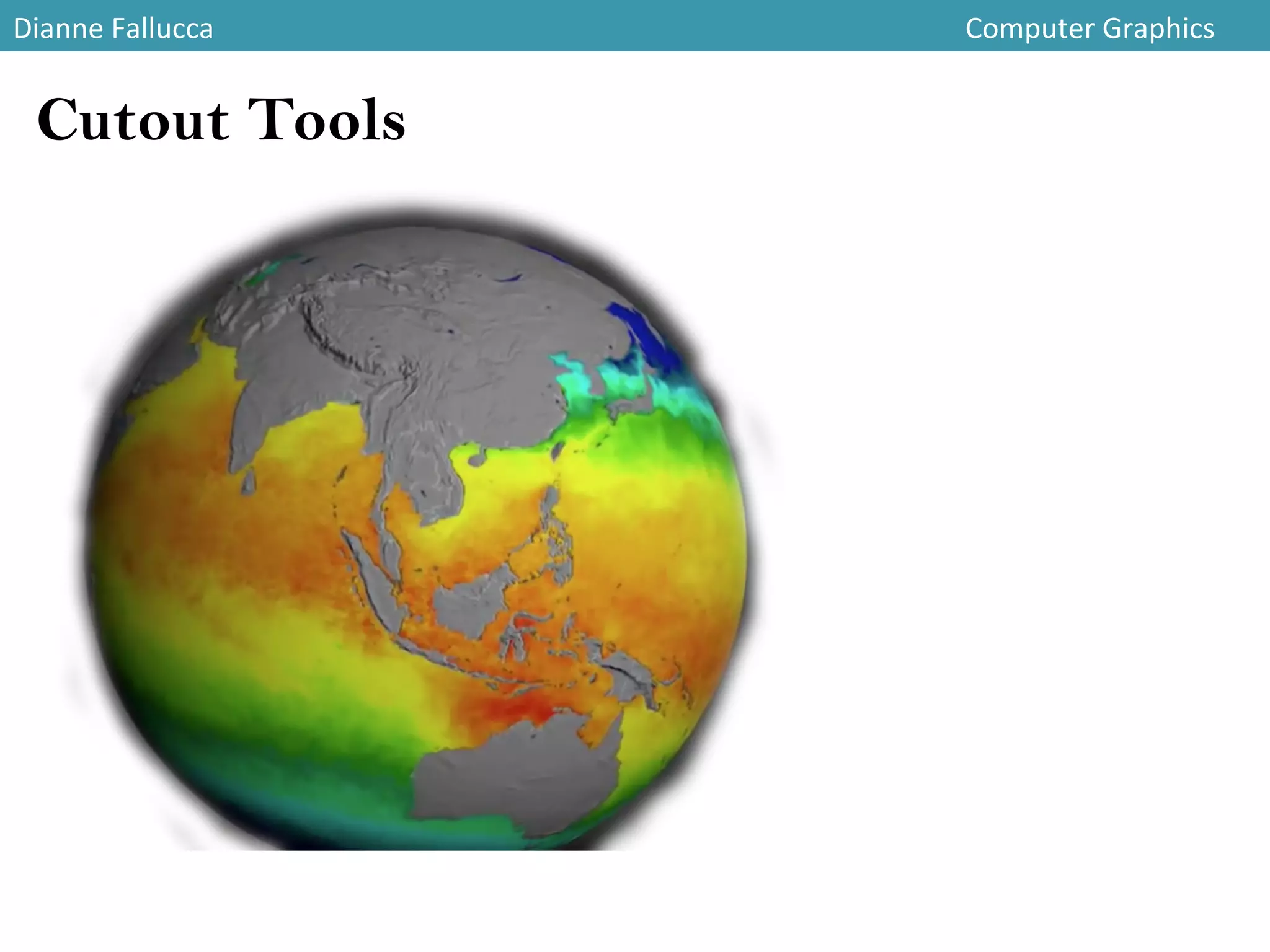 Dianne	
  Fallucca 	
   	
   	
   	
   	
   	
   	
   	
   	
   	
   	
   	
  Computer	
  Graphics	
  
Cutout Tools
 