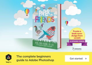 The complete beginners
guide to Adobe Photoshop
Interactive
PDF Worksheet
Get started
TastyTuts
 