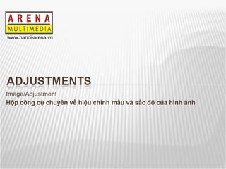 Image/Adjustment Hộp công cụ chuyên về hiệu chỉnh mầu và sắc độ của hình ảnh 