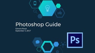 Photoshop Guide
Génesis Rosal
September 5, 2017
 