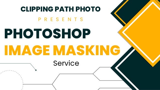 PHOTOSHOP
IMAGE MASKING
Service
CLIPPING PATH PHOTO
P R E S E N T S
 