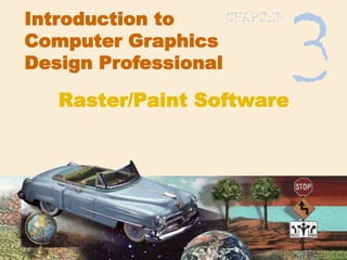 Introduction to
Computer Graphics
Design Professional
Raster/Paint Software
 