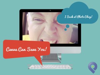 I Suck at PhotoShop!

Canva Can Save You!

 