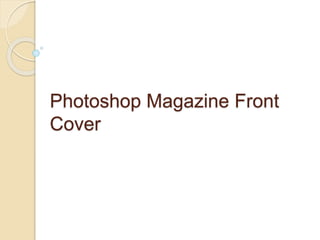 Photoshop Magazine Front
Cover
 
