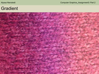 Alyssa Nienstedt

Gradient

Computer Graphics_Assignment3: Part 2

 