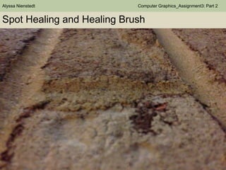 Alyssa Nienstedt

Computer Graphics_Assignment3: Part 2

Spot Healing and Healing Brush

 