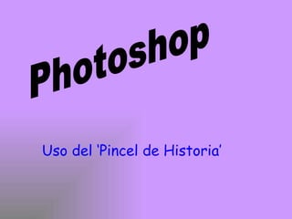 Photoshop Uso del ‘Pincel de Historia’ 