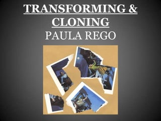 TRANSFORMING &
    CLONING
   PAULA REGO
 