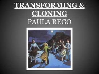 TRANSFORMING &
    CLONING
   PAULA REGO
 