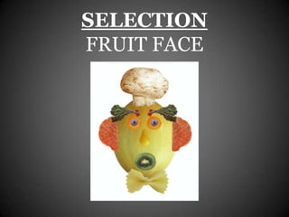 SELECTION
FRUIT FACE
 