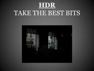 HDR
TAKE THE BEST BITS
 