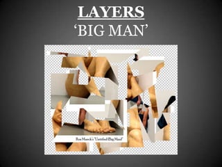 LAYERS
‘BIG MAN’
 