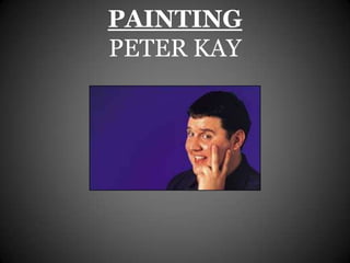 PAINTING
PETER KAY
 