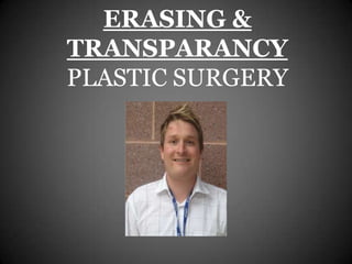 ERASING &
TRANSPARANCY
PLASTIC SURGERY
 