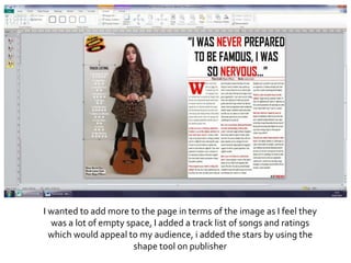 I wanted to add more to the page in terms of the image as I feel they
was a lot of empty space, I added a track list of songs and ratings
which would appeal to my audience, i added the stars by using the
shape tool on publisher
 