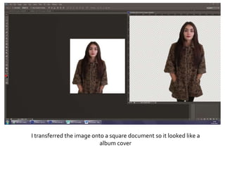 I transferred the image onto a square document so it looked like a
album cover
 