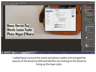 I added boxes around the name and photo credits and changed the
opacity of the boxes by 67% and did this my clicking on the boxes to
bring up the layer style.
 