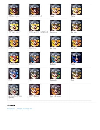 Subexponer color Subexposición lineal Aclarar Trama 
Sobreexponer color Sobreexposición lineal (Añadir) Superponer Luz suave 
Luz fuerte Luz intensa Luz lineal Luz focal 
Mezcla definida Diferencia Exclusión Restar 
Dividir Tono Saturación Color 
Luminosidad, 80% de 
opacidad 
Color más claro Color más oscuro 
Avisos legales | Política de privacidad en línea 
 