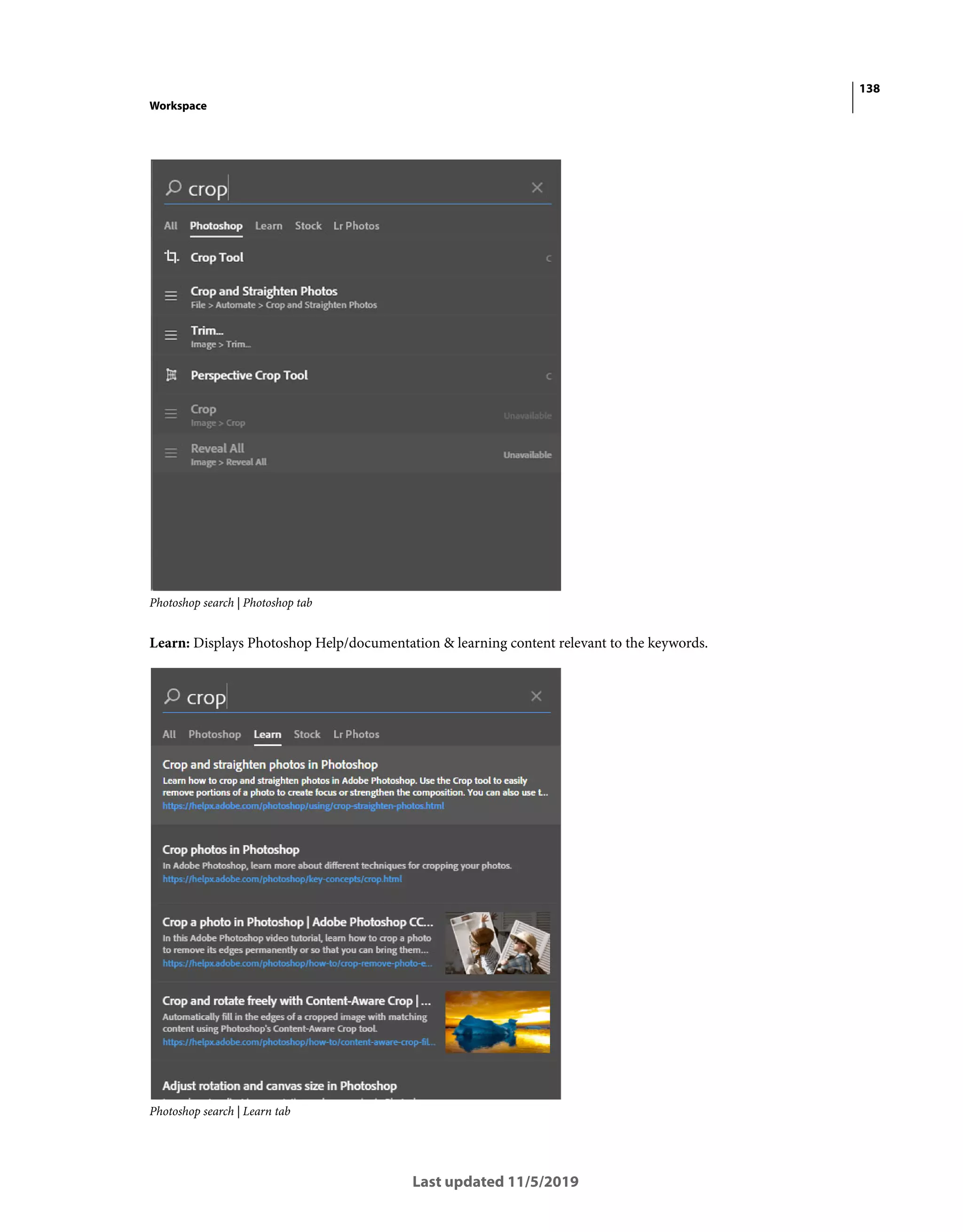 138
Workspace
Last updated 11/5/2019
Photoshop search | Photoshop tab
Learn: Displays Photoshop Help/documentation & learning content relevant to the keywords.
Photoshop search | Learn tab
 