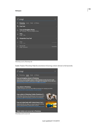 138
Workspace
Last updated 11/5/2019
Photoshop search | Photoshop tab
Learn: Displays Photoshop Help/documentation & learning content relevant to the keywords.
Photoshop search | Learn tab
 
