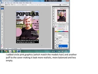 I added circle pink graphics (which match the models hair) and another
puff to the cover making it look more realistic, more balanced and less
empty.
 