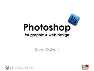 Photoshop
for graphic & web design


     Giulia Galvani
 