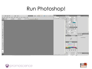 Run Photoshop!
 