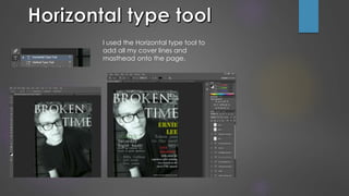 I used the Horizontal type tool to
add all my cover lines and
masthead onto the page.
 