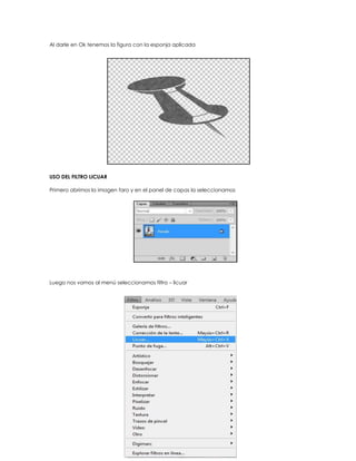 Al darle en Ok tenemos la figura con la esponja aplicada




USO DEL FILTRO LICUAR

Primero abrimos la imagen faro y en el panel de capas la seleccionamos




Luego nos vamos al menú seleccionamos filtro – licuar
 