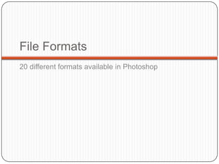 Photoshop File Format Types Photoshop terminology | PPTX