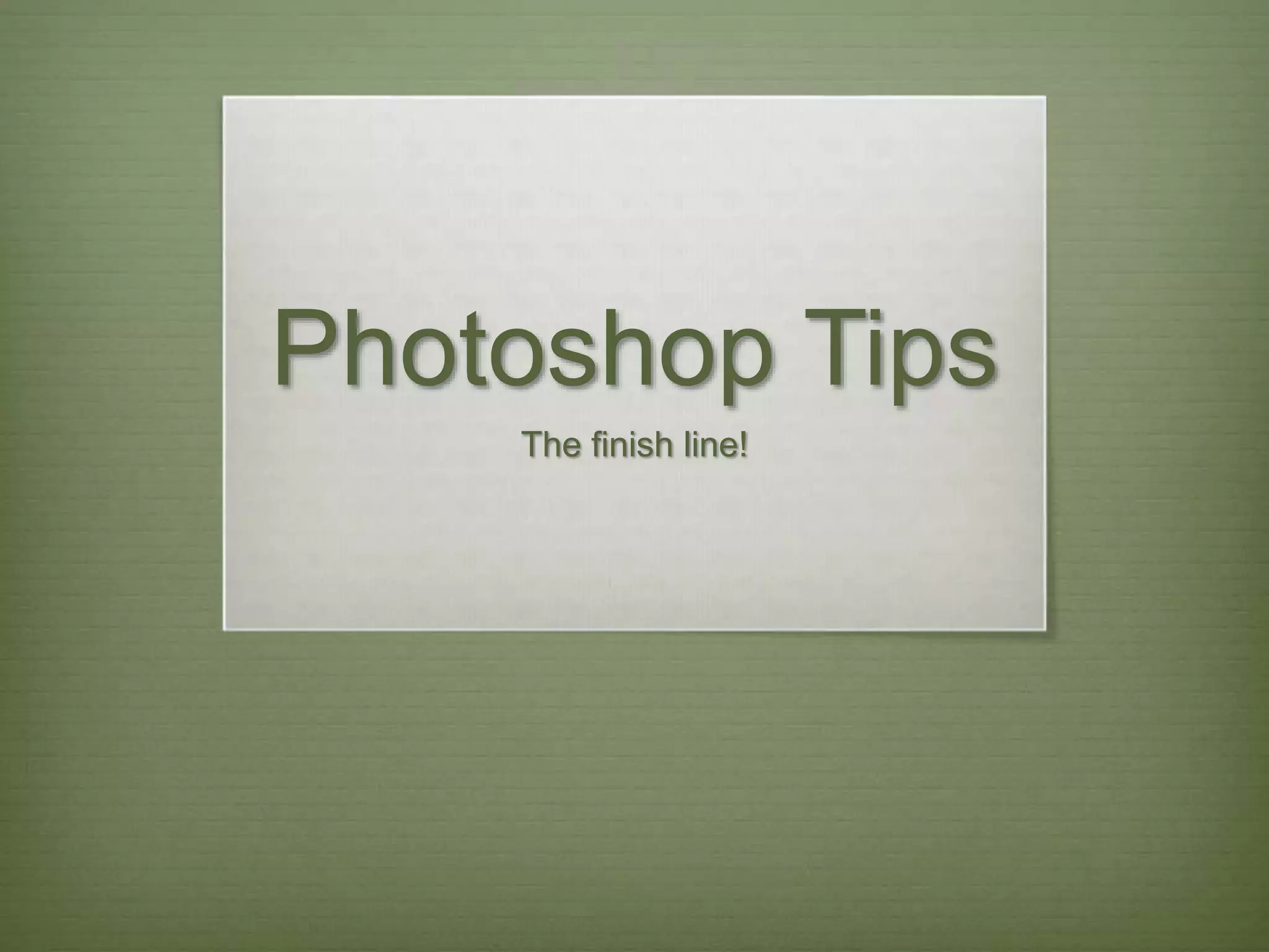 Photoshop Tips
The finish line!
 