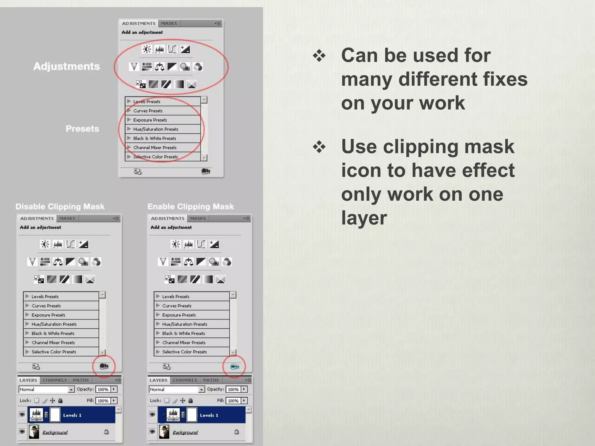  Can be used for
many different fixes
on your work
 Use clipping mask
icon to have effect
only work on one
layer
 