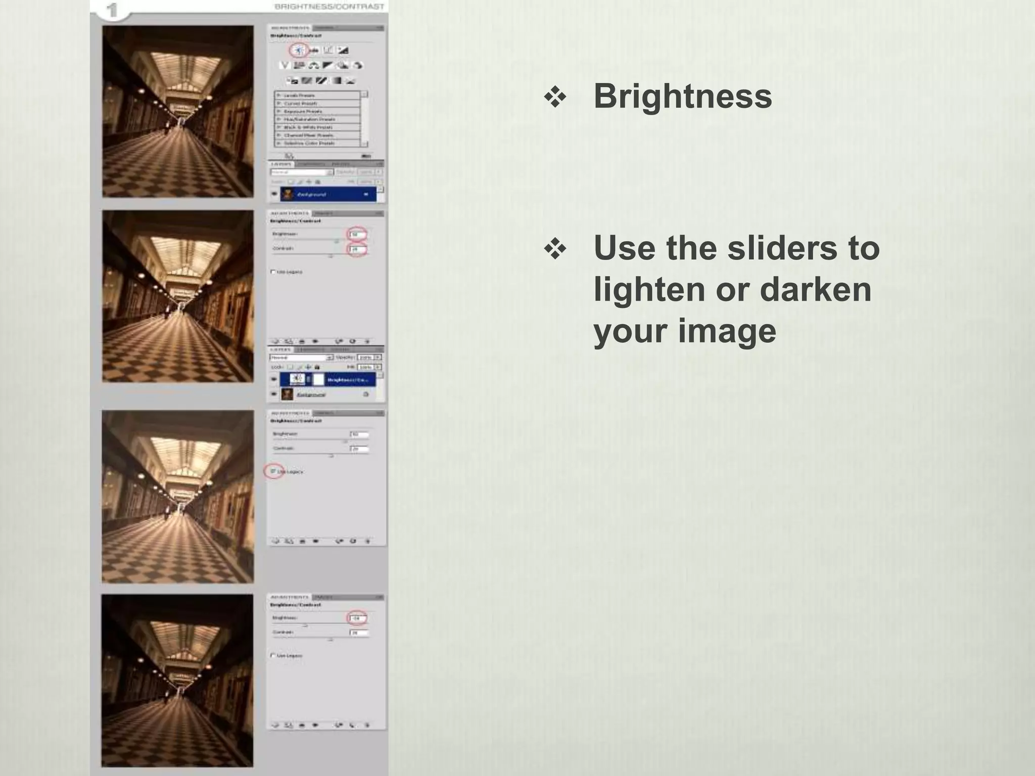  Brightness
 Use the sliders to
lighten or darken
your image
 