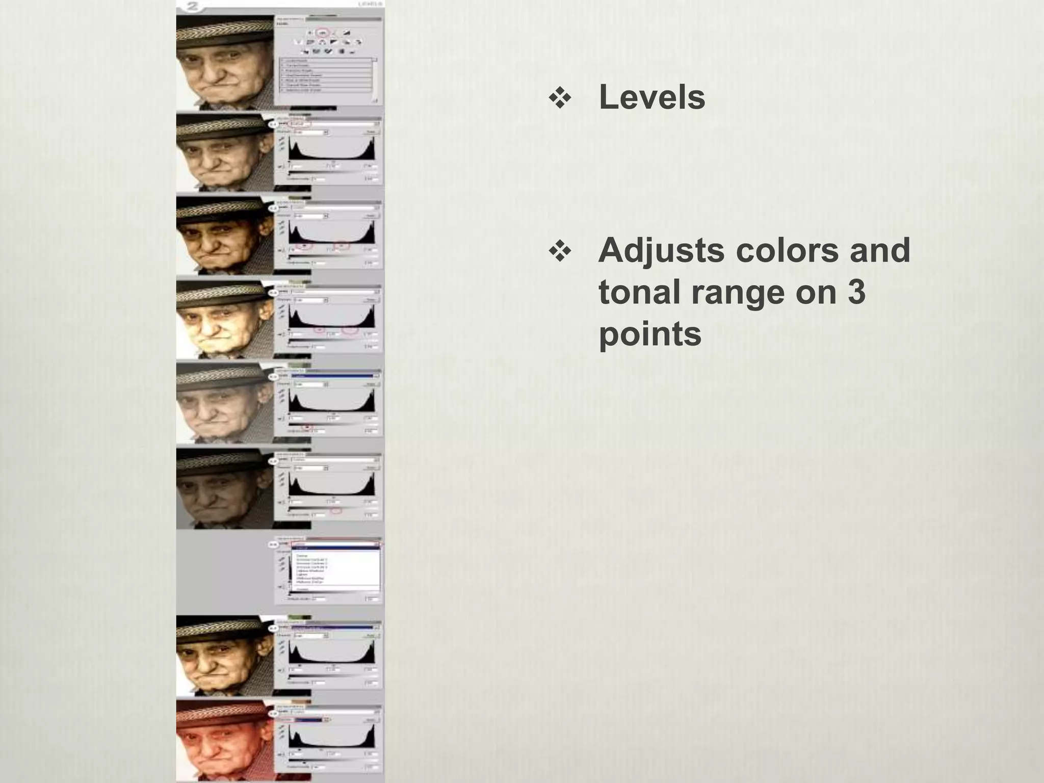  Levels
 Adjusts colors and
tonal range on 3
points
 